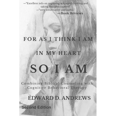 For as I Think in My Heart So I Am: Combining Biblical Counseling with Cognitive Behavioral Therapy