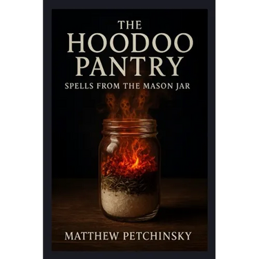 The Hoodoo Pantry: Spells from the Mason Jar