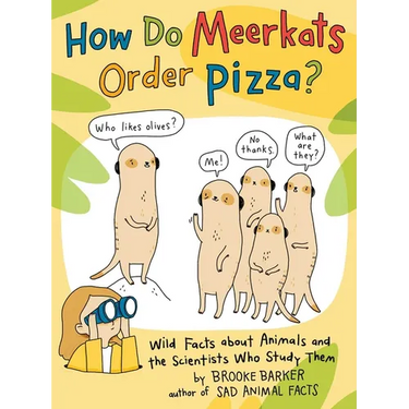 How Do Meerkats Order Pizza?: Wild Facts about Animals and the Scientists Who Study Them