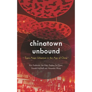 Chinatown Unbound: Trans-Asian Urbanism in the Age of China
