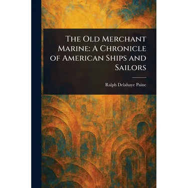 The Old Merchant Marine: A Chronicle of American Ships and Sailors