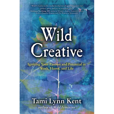 Wild Creative: Igniting Your Passion and Potential in Work, Home, and Life