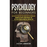 Psychology for Beginners: Introduction to the Basics of Psychology - Simple Explanation of 25 psychological Effects
