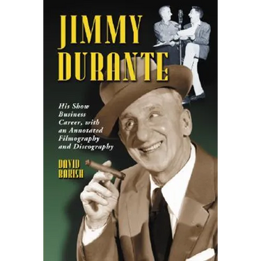 Jimmy Durante: His Show Business Career, with an Annotated Filmography and Discography