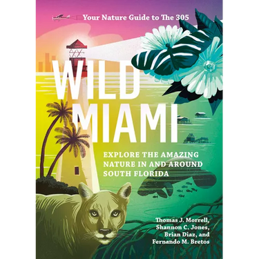 Wild Miami: Explore the Amazing Nature in and Around South Florida
