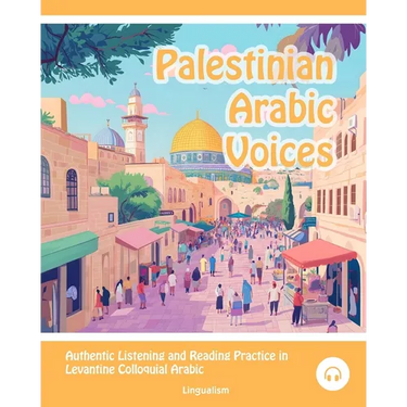 Palestinian Arabic Voices: Authentic Listening and Reading Practice in Levantine Colloquial Arabic