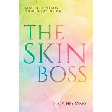 The Skin Boss: A Guide to Skin Sciences for the Skincare Enthusiast