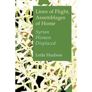 Lines of Flight, Assemblages of Home: Syrian Women Displaced