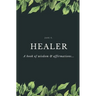 Healer: A Book of Wisdom & Affirmations...