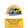 Start Your Own Food Truck Business: Tips For Running And Managing Your Food Truck: Food Truck Permits & Licenses Explained