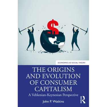 The Origins and Evolution of Consumer Capitalism: A Veblenian-Keynesian Perspective