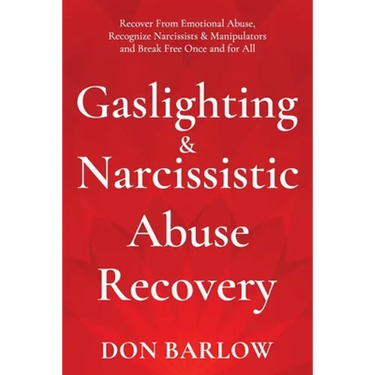 Gaslighting & Narcissistic Abuse Recovery: Recover from Emotional Abuse, Recognize Narcissists & Manipulators and Break Free Once and for All