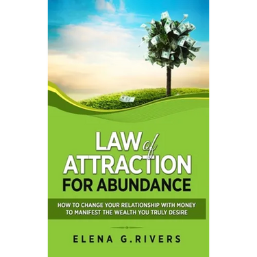 Law of Attraction for Abundance: How to Change Your Relationship with Money to Manifest the Wealth You Truly Desire