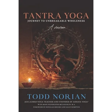Tantra Yoga: Journey to Unbreakable Wholeness, A Memoir