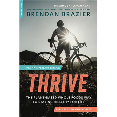 Thrive (10th Anniversary Edition): The Plant-Based Whole Foods Way to Staying Healthy for Life