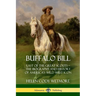Buffalo Bill: Last of the Great Scouts - The Biography and History of America's Wild West Icon
