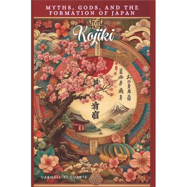 Kojiki: Myths, Gods, and the Formation of Japan