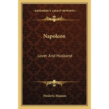 Napoleon: Lover And Husband