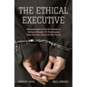 The Ethical Executive: Becoming Aware of the Root Causes of Unethical Behavior: 45 Psychological Traps That Every One of Us Falls Prey to