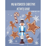 My Nutcracker Christmas Activity Book For Kids Ages 5 to 10: Fun Book Of Entertaining Games And Activities For Young Kids, Coloring Designs