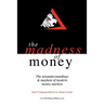 The Madness of Money: The Misunderstanding & Mayhem of Modern Money Markets