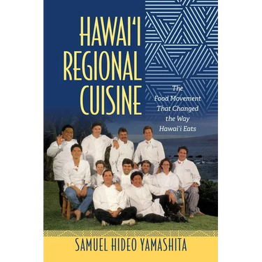 Hawai'i Regional Cuisine: The Food Movement That Changed the Way Hawai'i Eats