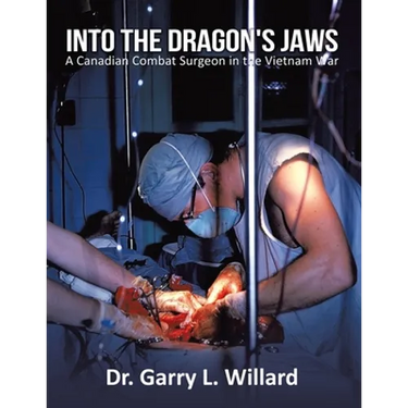 Into the Dragon's Jaws: A Canadian Combat Surgeon in the Vietnam War
