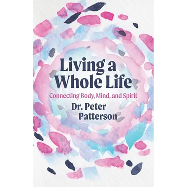 Living a Whole Life: Connecting Body, Mind, and Spirit