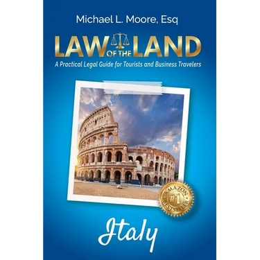 Law of the Land - Italy: A Practical Legal Guide for Tourists and Business Travelers