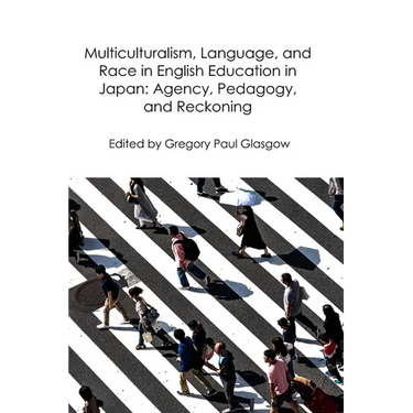 Multiculturalism, Language, and Race in English Education in Japan: Agency, Pedagogy, and Reckoning