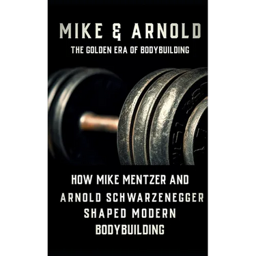 Mike & Arnold: High Intensity Training Versus High Volume Training: How the Schwarzenegger-Mentzer Rivalry Shaped Modern Bodybuilding