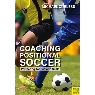 Coaching Positional Soccer: Perfecting Principles and Skills
