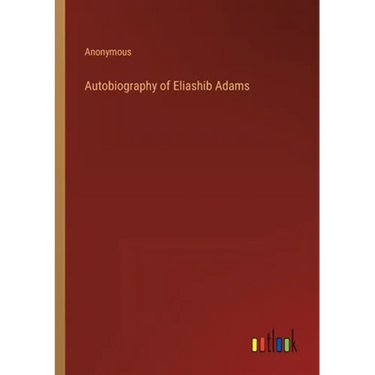 Autobiography of Eliashib Adams