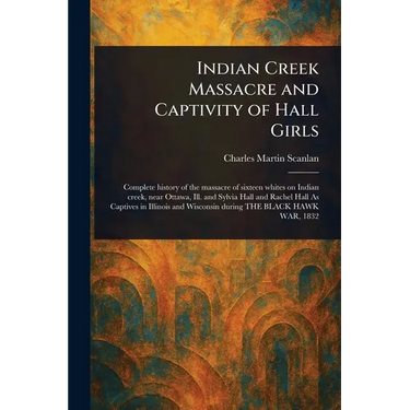 Indian Creek Massacre and Captivity of Hall Girls