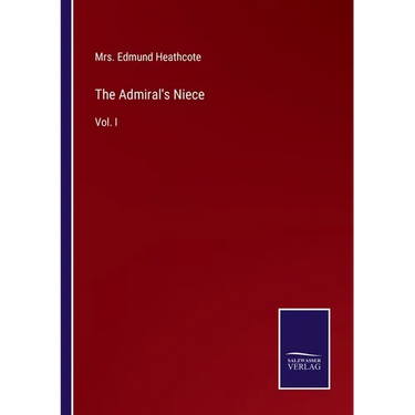 The Admiral's Niece: Vol. I