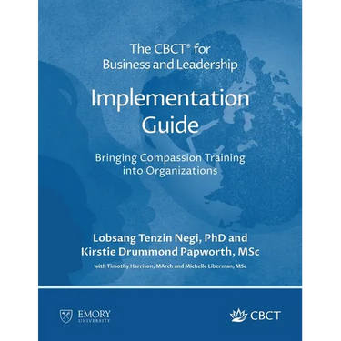 The CBCT(R) for Business and Leadership Implementation Guide: Bringing Compassion Training into Organizations