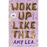 Woke Up Like This