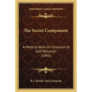 The Secret Companion: A Medical Work On Onanism Or Self-Pollution (1845)