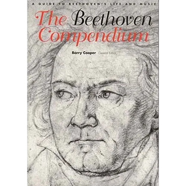 The Beethoven Compendium: A Guide to Beethoven's Life and Music