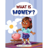 What is Money?: A financial literacy story and workbook for kids