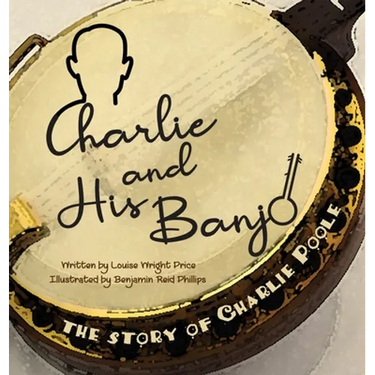 Charlie & His Banjo: The Story of Charlie Poole