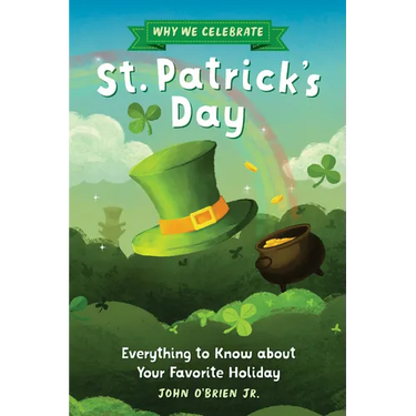 Why We Celebrate St. Patrick's Day: Everything to Know about Your Favorite Holiday