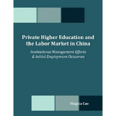 Private Higher Education and the Labor Market in China: Institutional Management Efforts & Initial Employment Outcomes