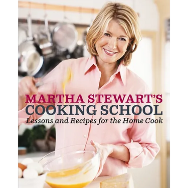 Martha Stewart's Cooking School: Lessons and Recipes for the Home Cook: A Cookbook