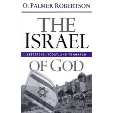 The Israel of God: Yesterday, Today, and Tomorrow