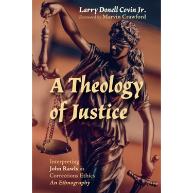 A Theology of Justice: Interpreting John Rawls in Corrections Ethics - An Ethnography