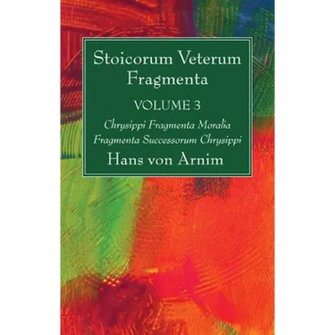 Stoicorum Veterum Fragmenta Volume 3