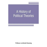 A history of political theories: from Rousseau to Spencer
