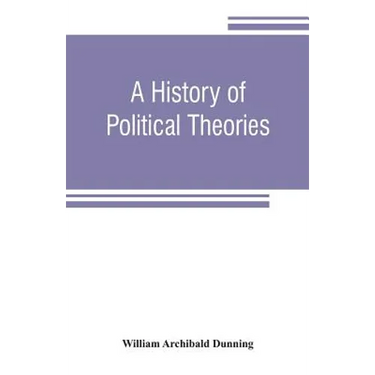 A history of political theories: from Rousseau to Spencer