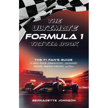The Ultimate Formula 1 Trivia Book: The F1 Fan's Guide to Must-Know Terminology, Legendary Drivers, Famous Circuits, and More (Including Facts on Lewi
